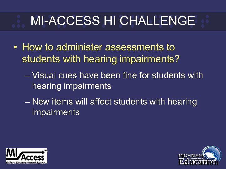 MI-ACCESS HI CHALLENGE • How to administer assessments to students with hearing impairments? –