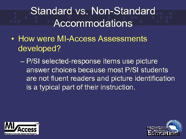 Standard vs. Non-Standard Accommodations • How were MI-Access Assessments developed? – P/SI selected-response items