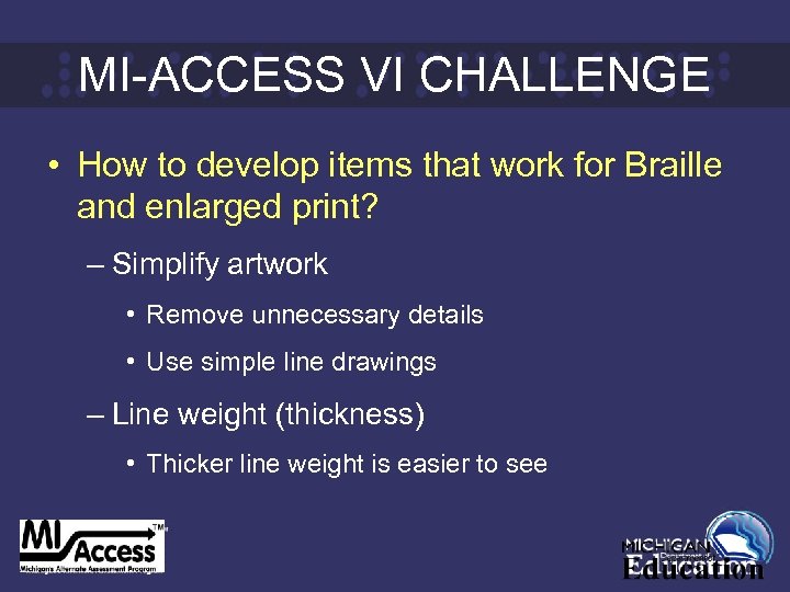 MI-ACCESS VI CHALLENGE • How to develop items that work for Braille and enlarged