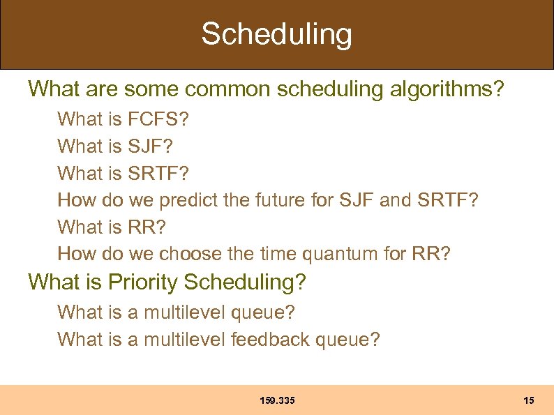 Scheduling What are some common scheduling algorithms? What is FCFS? What is SJF? What