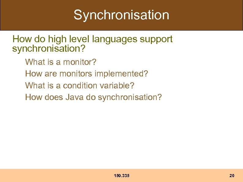 Synchronisation How do high level languages support synchronisation? What is a monitor? How are