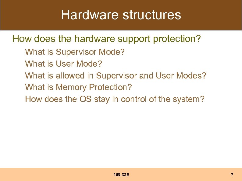 Hardware structures How does the hardware support protection? What is Supervisor Mode? What is