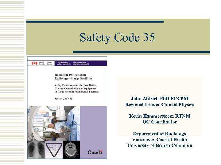 Safety Code 35 John Aldrich Ph. D FCCPM Regional Leader Clinical Physics Kevin Hammerstrom