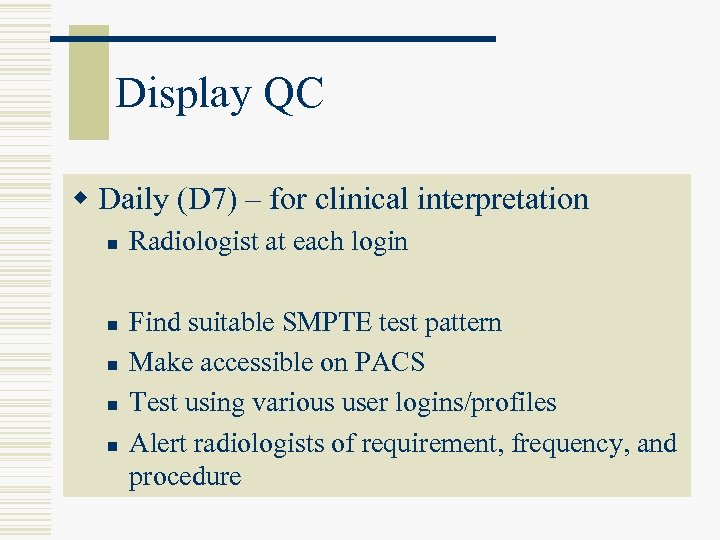 Display QC w Daily (D 7) – for clinical interpretation n n Radiologist at