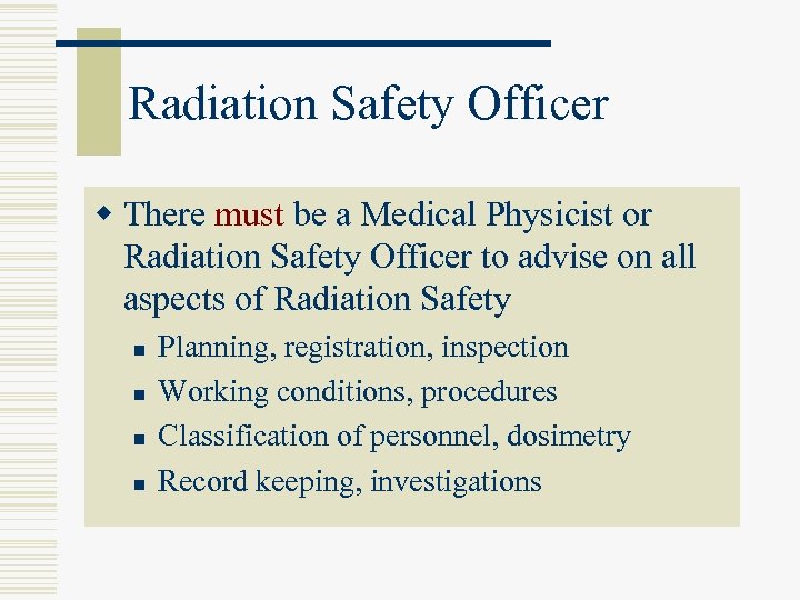 Radiation Safety Officer w There must be a Medical Physicist or Radiation Safety Officer
