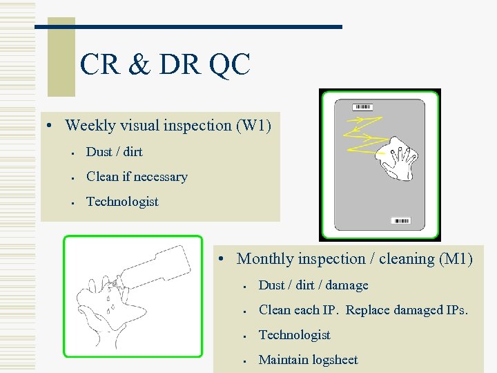 CR & DR QC • Weekly visual inspection (W 1) • Dust / dirt