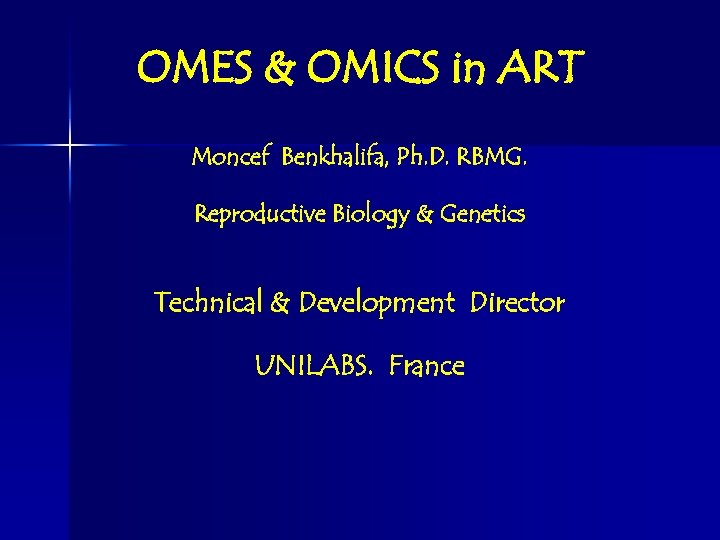 OMES & OMICS in ART Moncef Benkhalifa, Ph. D. RBMG. Reproductive Biology & Genetics