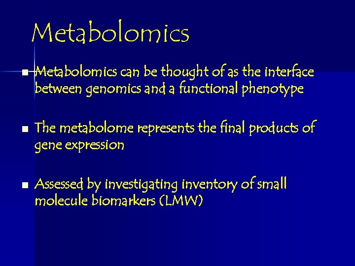 Metabolomics n Metabolomics can be thought of as the interface between genomics and a