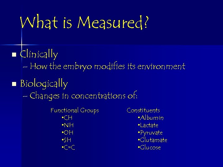 What is Measured? n Clinically – How the embryo modifies its environment n Biologically