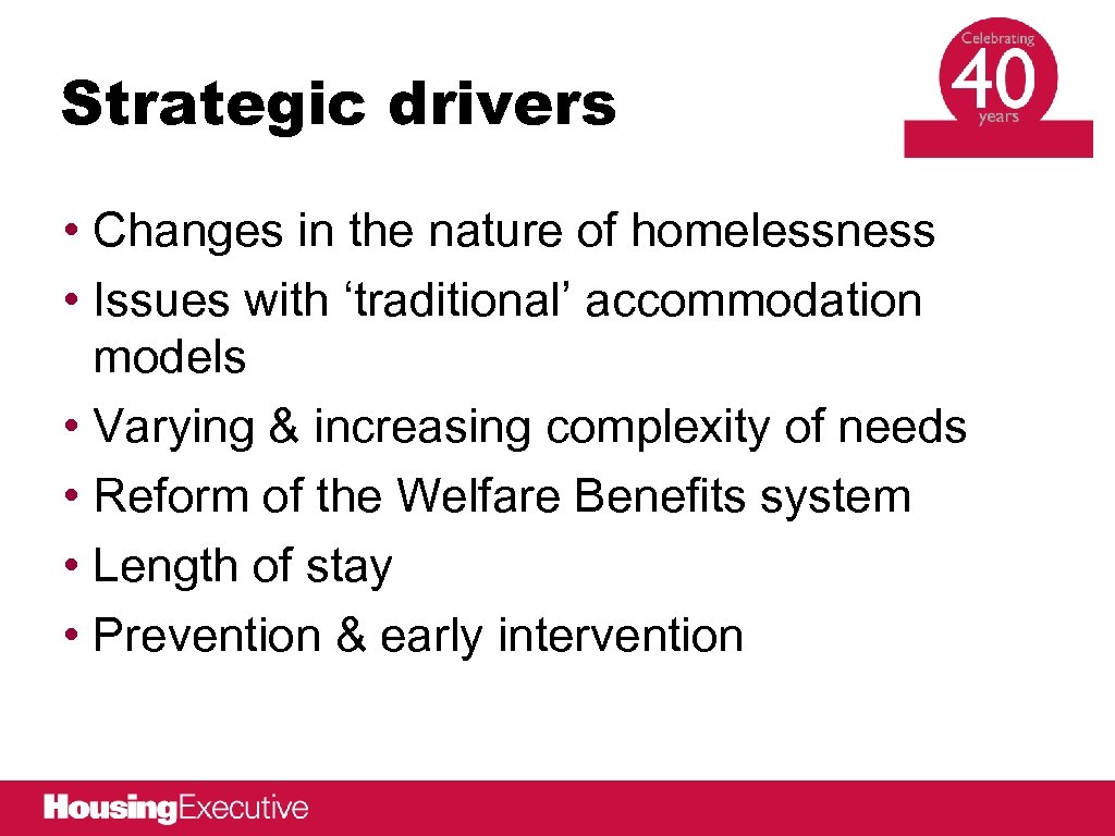 Strategic drivers • Changes in the nature of homelessness • Issues with ‘traditional’ accommodation