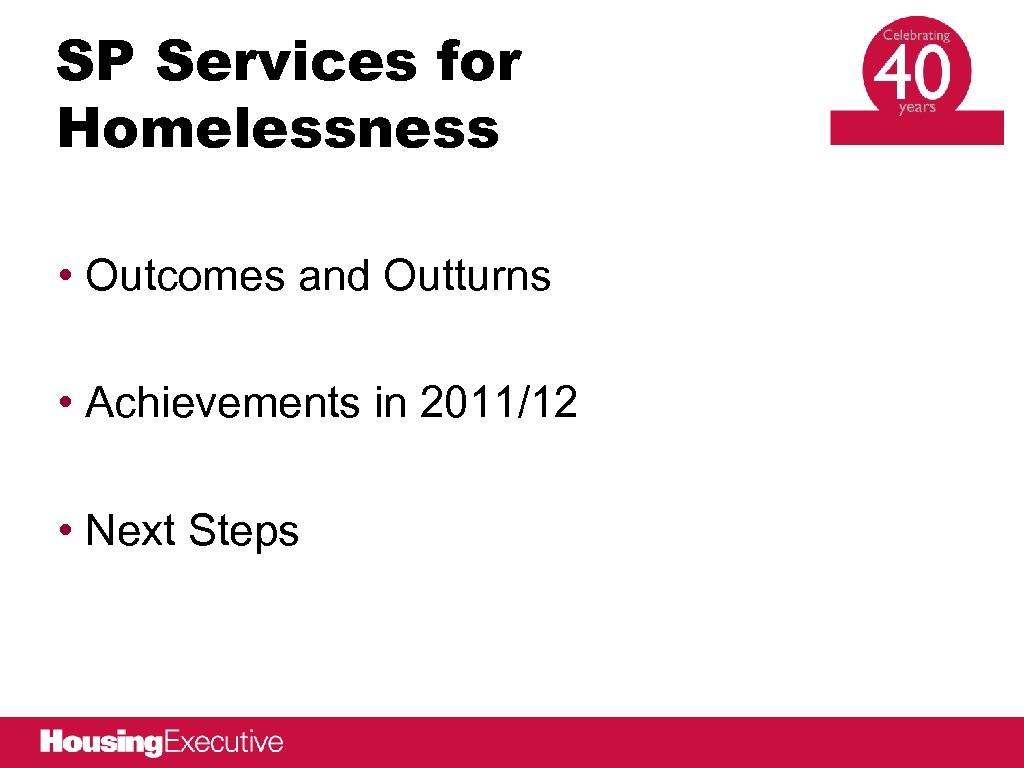 SP Services for Homelessness • Outcomes and Outturns • Achievements in 2011/12 • Next