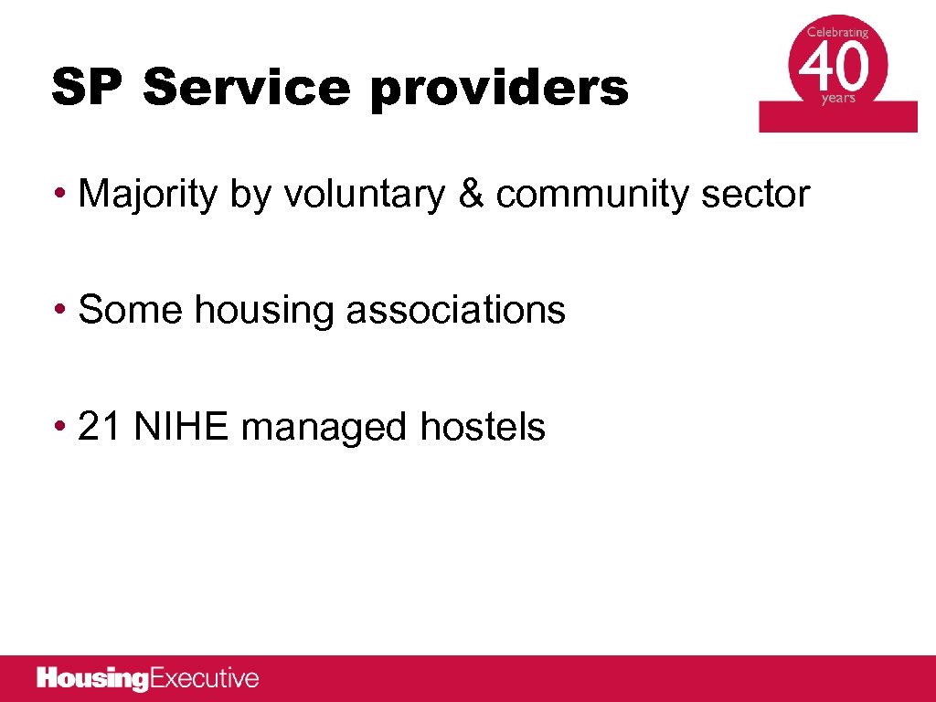 SP Service providers • Majority by voluntary & community sector • Some housing associations
