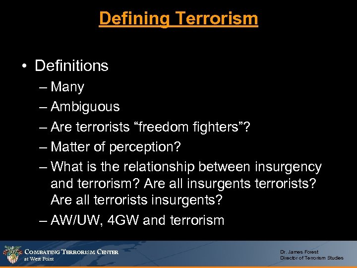 Defining Terrorism • Definitions – Many – Ambiguous – Are terrorists “freedom fighters”? –