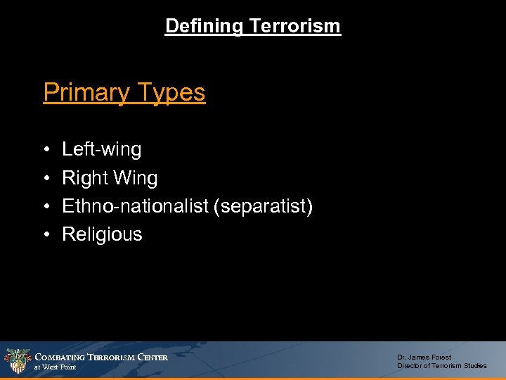 Defining Terrorism Primary Types • • Left-wing Right Wing Ethno-nationalist (separatist) Religious COMBATING TERRORISM