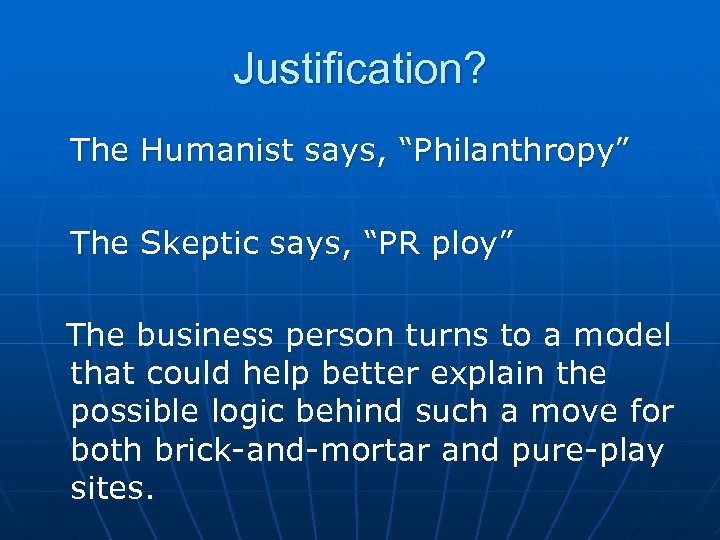 Justification? The Humanist says, “Philanthropy” The Skeptic says, “PR ploy” The business person turns