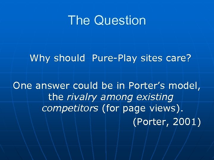 The Question Why should Pure-Play sites care? One answer could be in Porter’s model,