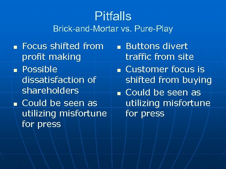 Pitfalls Brick-and-Mortar vs. Pure-Play n n n Focus shifted from profit making Possible dissatisfaction