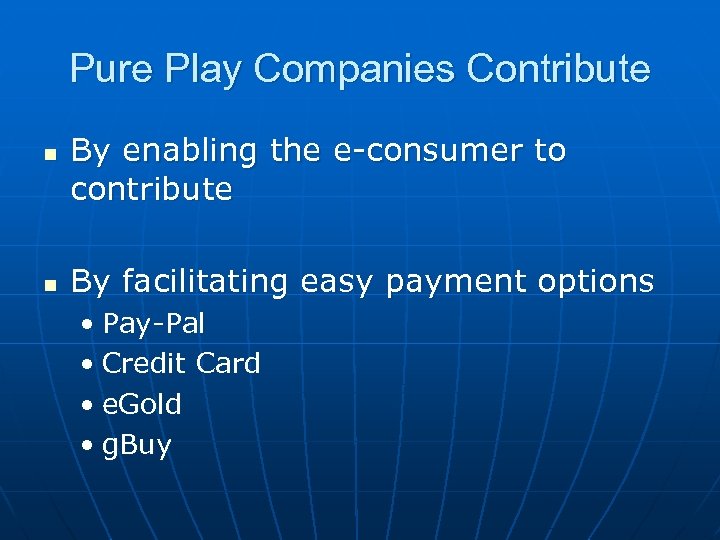 Pure Play Companies Contribute n n By enabling the e-consumer to contribute By facilitating