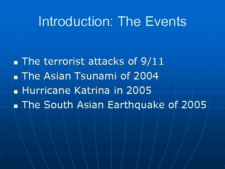 Introduction: The Events n n The terrorist attacks of 9/11 The Asian Tsunami of