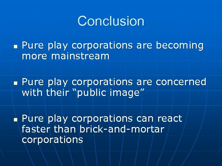 Conclusion n Pure play corporations are becoming more mainstream Pure play corporations are concerned