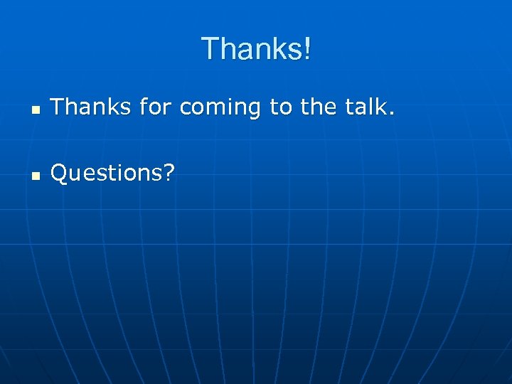 Thanks! n Thanks for coming to the talk. n Questions? 