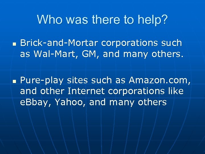 Who was there to help? n n Brick-and-Mortar corporations such as Wal-Mart, GM, and