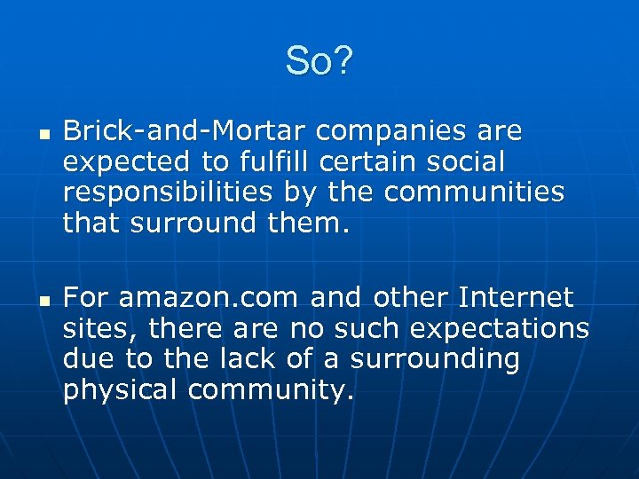 So? n n Brick-and-Mortar companies are expected to fulfill certain social responsibilities by the