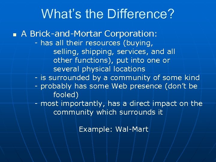 What’s the Difference? n A Brick-and-Mortar Corporation: - has all their resources (buying, selling,