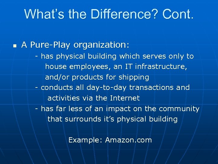 What’s the Difference? Cont. n A Pure-Play organization: - has physical building which serves