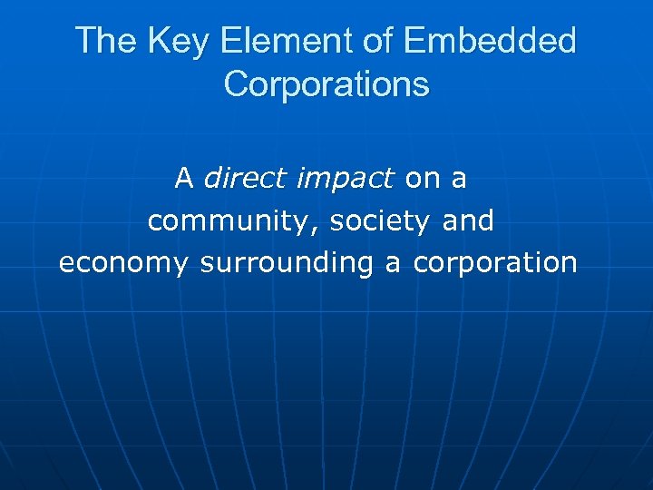 The Key Element of Embedded Corporations A direct impact on a community, society and