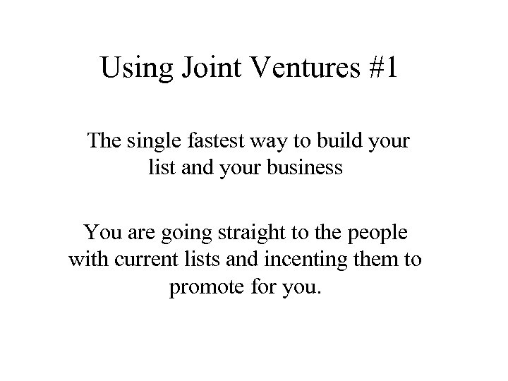 Using Joint Ventures #1 The single fastest way to build your list and your