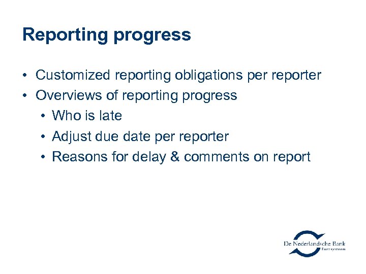Reporting progress • Customized reporting obligations per reporter • Overviews of reporting progress •