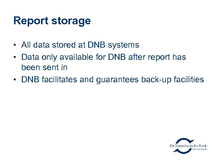 Report storage • All data stored at DNB systems • Data only available for