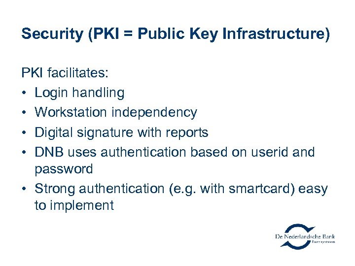 Security (PKI = Public Key Infrastructure) PKI facilitates: • Login handling • Workstation independency