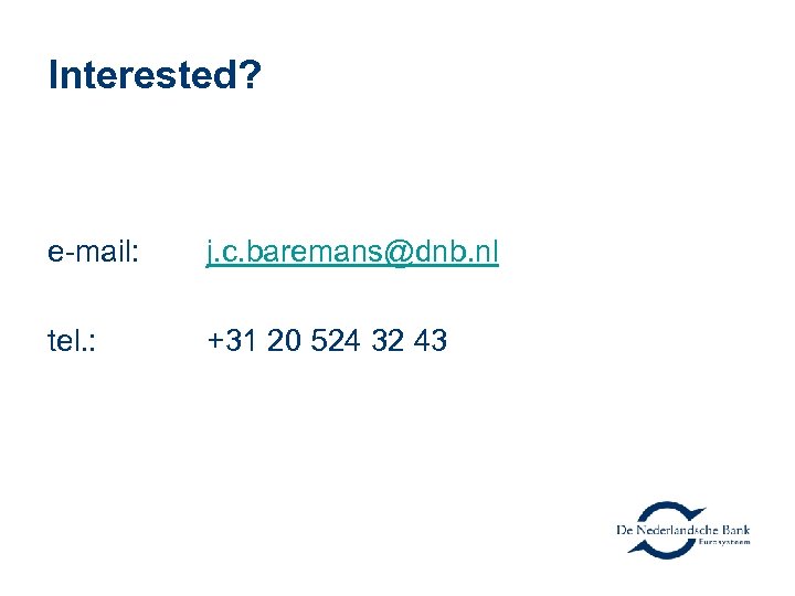 Interested? e-mail: j. c. baremans@dnb. nl tel. : +31 20 524 32 43 
