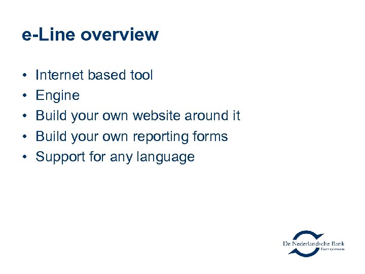 e-Line overview • • • Internet based tool Engine Build your own website around