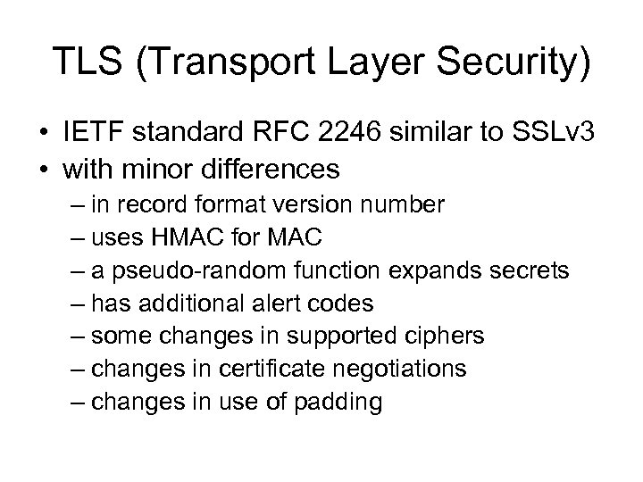 TLS (Transport Layer Security) • IETF standard RFC 2246 similar to SSLv 3 •