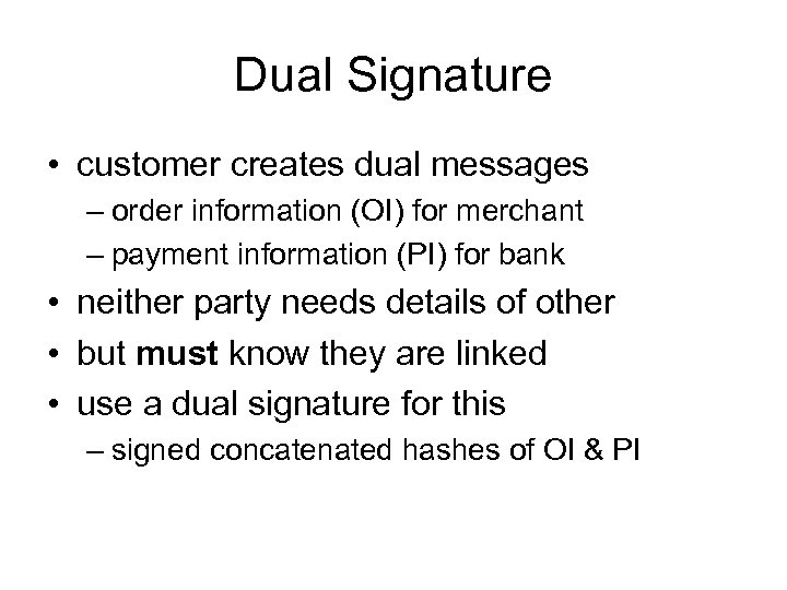 Dual Signature • customer creates dual messages – order information (OI) for merchant –