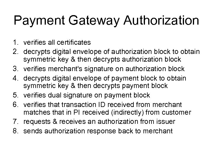 Payment Gateway Authorization 1. verifies all certificates 2. decrypts digital envelope of authorization block