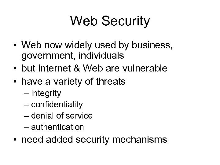 Web Security • Web now widely used by business, government, individuals • but Internet