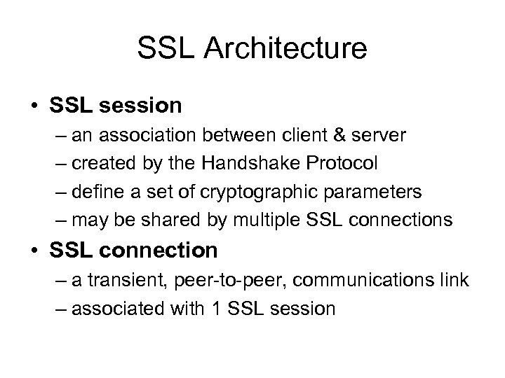 SSL Architecture • SSL session – an association between client & server – created