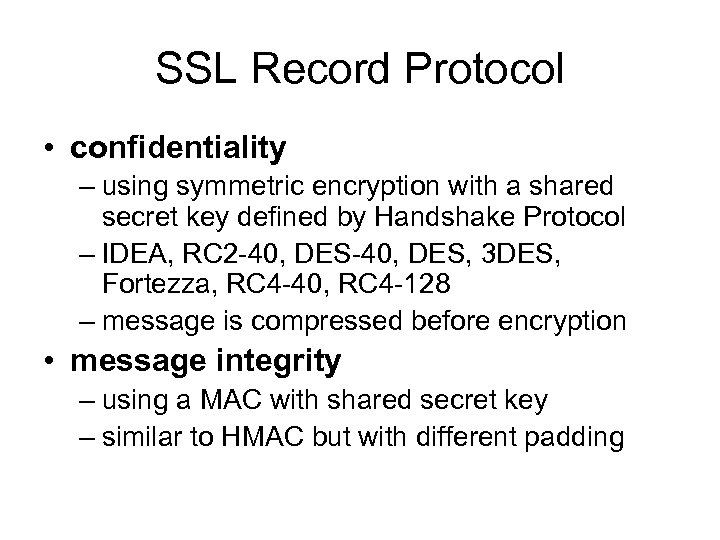 SSL Record Protocol • confidentiality – using symmetric encryption with a shared secret key