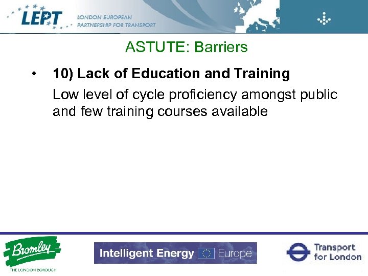 ASTUTE: Barriers • 10) Lack of Education and Training Low level of cycle proficiency