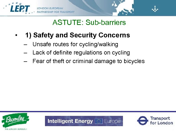 ASTUTE: Sub-barriers • 1) Safety and Security Concerns – Unsafe routes for cycling/walking –