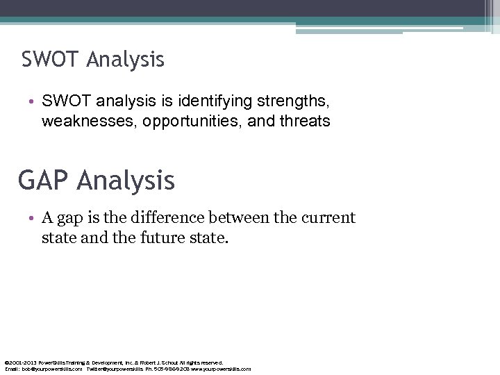 SWOT Analysis • SWOT analysis is identifying strengths, weaknesses, opportunities, and threats GAP Analysis