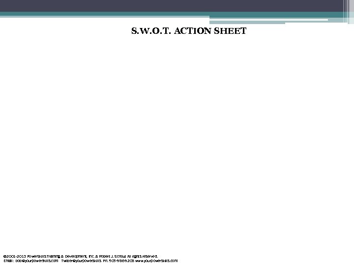 S. W. O. T. ACTION SHEET © 2001 -2013 Power. Skills Training & Development,
