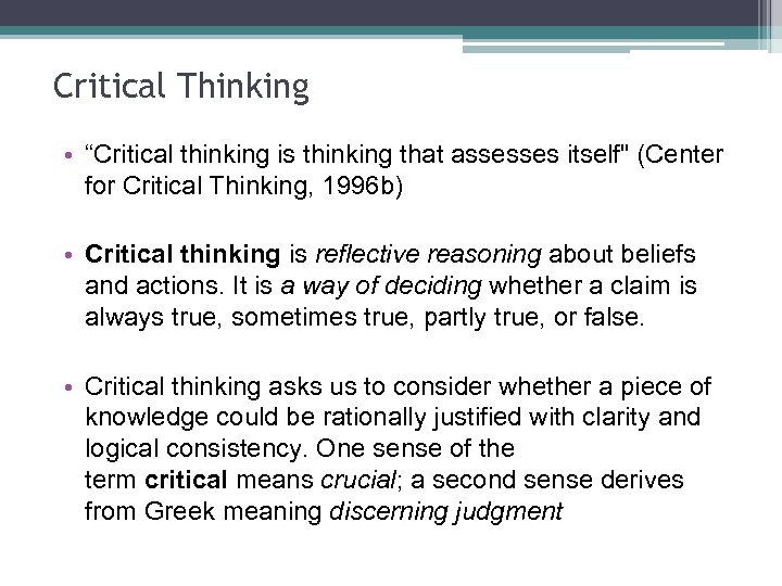 Critical Thinking • “Critical thinking is thinking that assesses itself