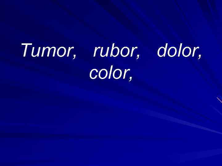 Tumor, rubor, dolor, color, 