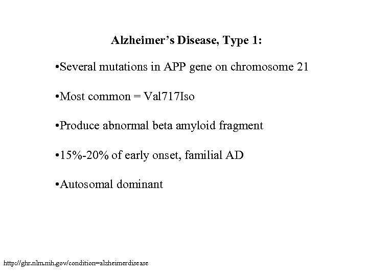 Alzheimer’s Disease, Type 1: • Several mutations in APP gene on chromosome 21 •