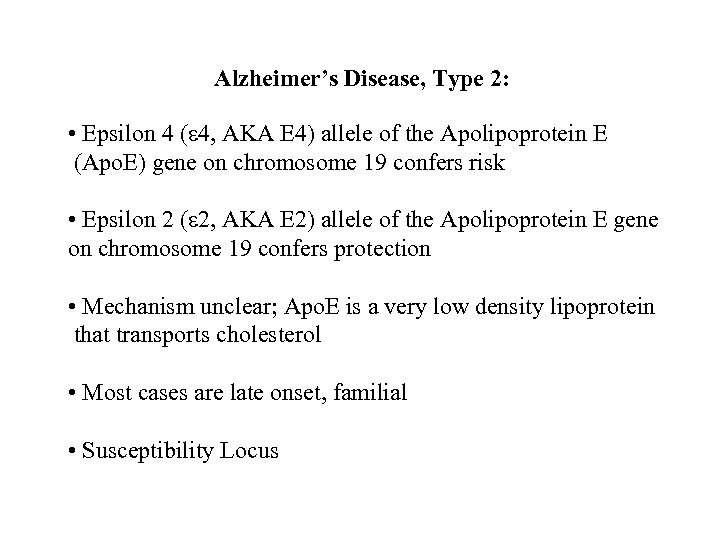 Alzheimer’s Disease, Type 2: • Epsilon 4 (e 4, AKA E 4) allele of